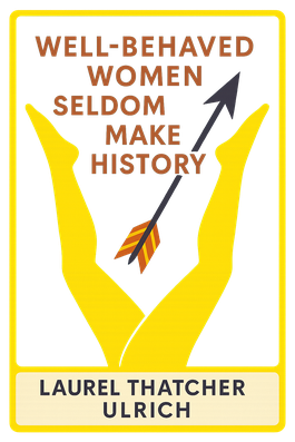 Well-Behaved Women Seldom Make History
