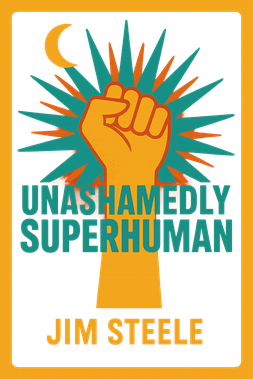 Unashamedly Superhuman