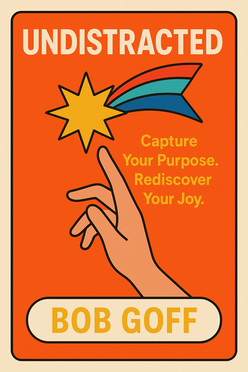 Undistracted: Capture Your Purpose. Rediscover Your Joy.